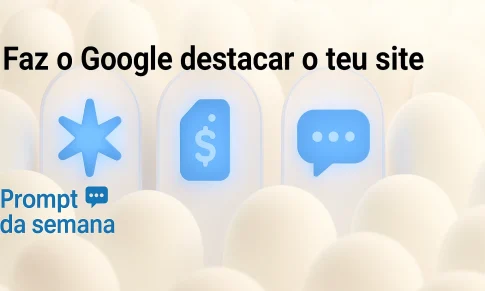 Faz o Google Destacar o Teu Site | Prompt da Semana