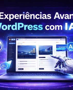 Série — Criar Experiências Avançadas em WordPress com IA